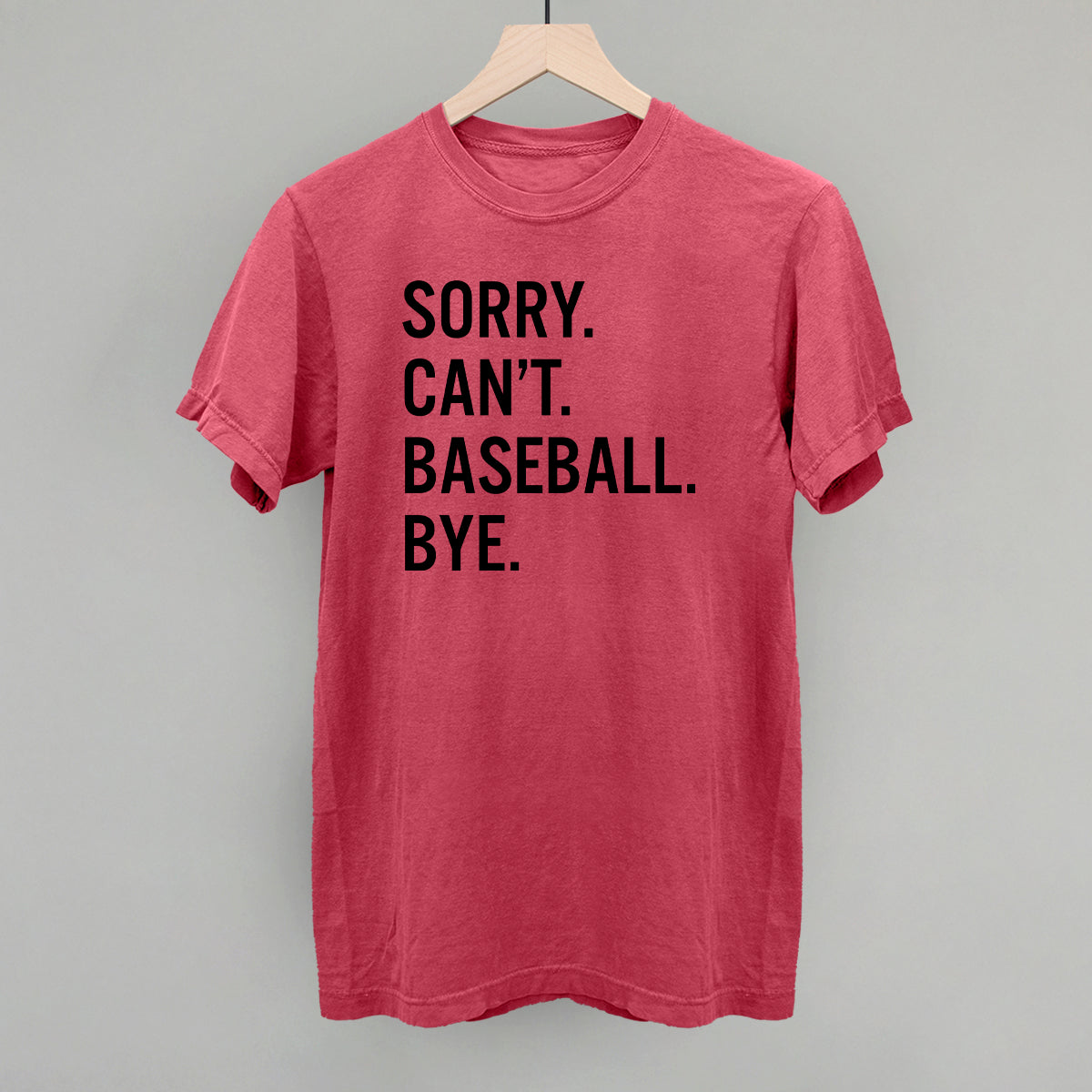 Sorry, Can't—Baseball. Bye. Graphic Tee